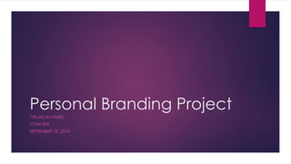 Personal Branding Project 
TZITLALI ALVAREZ 
COM 300 
SEPTEMBER 18, 2014 
 