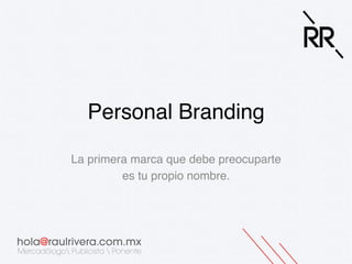 Personal Branding!
La primera marca que debe preocuparte!
es tu propio nombre.!
 