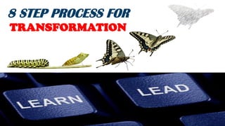8 STEP PROCESS FOR
TRANSFORMATION
 
