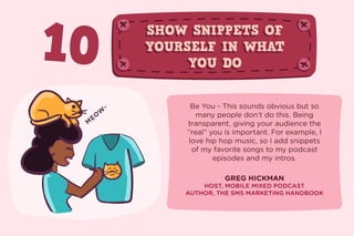 10 SHOW SNIPPETS OF
YOURSELF IN WHAT
YOU DO
SHOW SNIPPETS OF
YOURSELF IN WHAT
YOU DO
M
EO
W
~ Be You - This sounds obvious...
