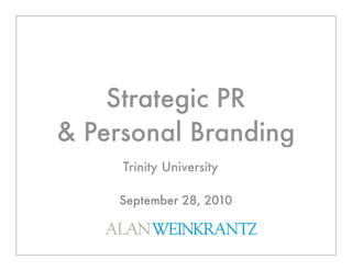 Strategic PR
& Personal Branding
     Trinity University

     September 28, 2010
 