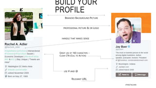 BUILD YOUR PROFILE
• Header photo (1500 x
500 px)
• Profile photo (400 x 400
px)
• Name
• Bio (max 160 characters)
• Location
• Website
• Theme color
• Birthday (If your personal
brand twitter account)
#TWEETNLEARN
 