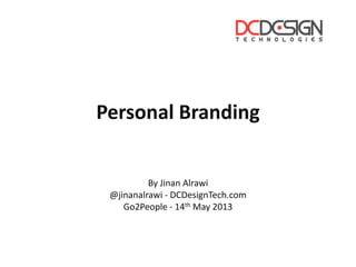 Personal Branding
By Jinan Alrawi
@jinanalrawi - DCDesignTech.com
Go2People - 14th May 2013
 