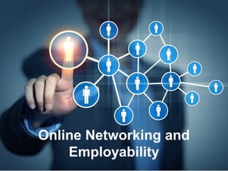 Online Networking and
Employability
 