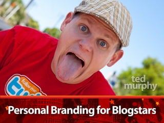 ted
                        murphy

Personal Branding for Blogstars
 