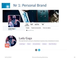 Nr 1: Personal Brand
16/11/2014 Personal Branding Workshop 10
 