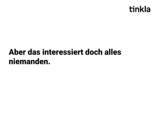 Aber das interessiert doch alles
niemanden.
 