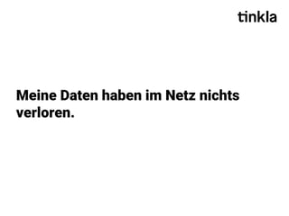 Meine Daten haben im Netz nichts
verloren.
 