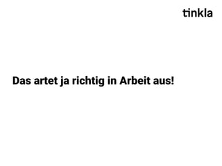 Das artet ja richtig in Arbeit aus!
 