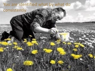 You are identified what by what do
consistently
 