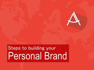 Steps to building your
Personal Brand
 