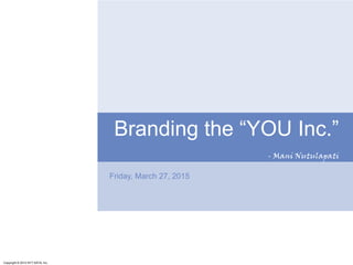 Copyright © 2012 NTT DATA, Inc.
Friday, March 27, 2015
Branding the “YOU Inc.”
- Mani Nutulapati
 