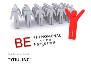 “YOU. INC”
Your Personal Brand
 