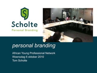 African Young Professional Network Woensdag 6 oktober 2010 Tom Scholte personal branding 