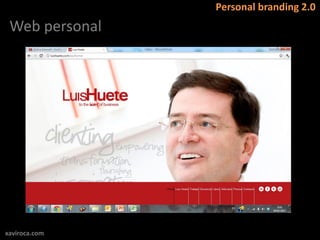 Personal branding 2.0
 Web personal




xaviroca.com
 