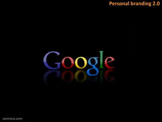 Personal branding 2.0




xaviroca.com
 