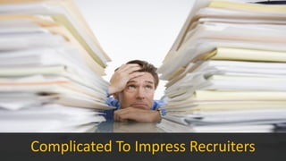 Complicated To Impress Recruiters
 