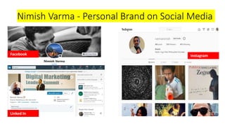 Nimish Varma - Personal Brand on Social Media
Facebook
Linked In
Instagram
 