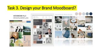 Task 3. Design your Brand Moodboard?
 