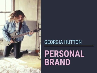 PERSONAL
BRAND
GEORGIA HUTTON
 