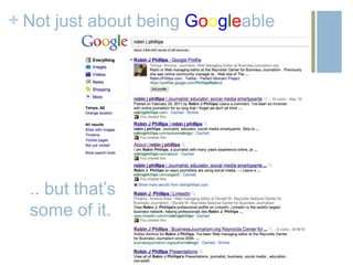 + Not just about being Googleable




  .. but that’s
  some of it.
 