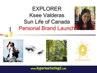 EXPLORER Ksee Valderas Sun Life of Canada Personal Brand Launch 