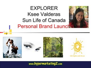 EXPLORER Ksee Valderas Sun Life of Canada Personal Brand Launch