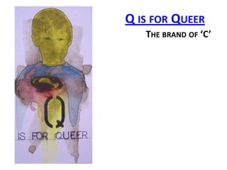 Q is for Queer The brand of ‘C’ 