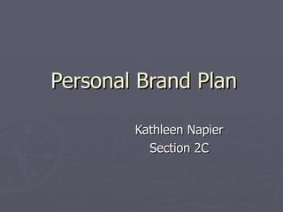Personal Brand Plan Kathleen Napier Section 2C 