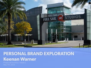 PERSONAL BRAND EXPLORATION
Keenan Warner
Project & Portfolio I: Week 1
May 7th, 2023
 