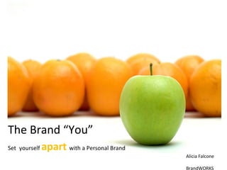 The Brand “You” Set   yourself  apart  with a Personal Brand 