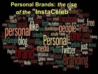 Personal Brands: the rise
of the “InstaCeleb”
 