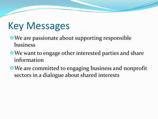 Key Messages	We are passionate about supporting responsible business