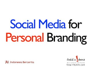 Social Media for
Personal Branding
            http://bukik.com
 