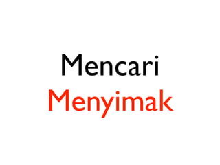 Mencari
Menyimak
 