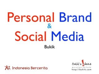 Personal Brand
       &
 Social Media
      Bukik



              http://bukik.com
 