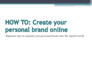 Beginner tips to expand your personal brand into the digital world
 