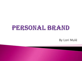 Personal Brand By Lori Mulé  