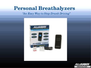Personal Breathalyzers
“An Easy Way to Stop Drunk Driving”
 