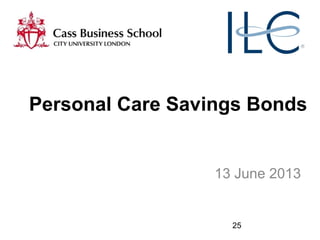 25
Personal Care Savings Bonds
13 June 2013
 