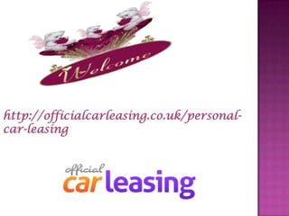 http://officialcarleasing.co.uk/personal-
car-leasing
 
