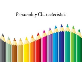 Personality Characteristics
 
