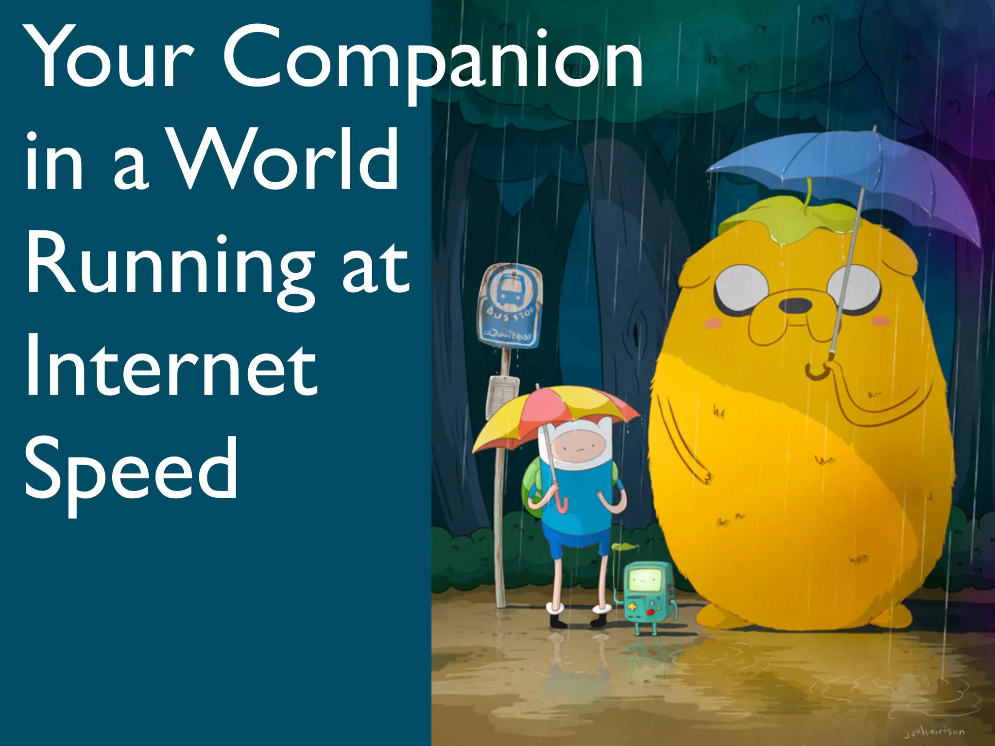 Your Companion
in a World
Running at
Internet
Speed
 