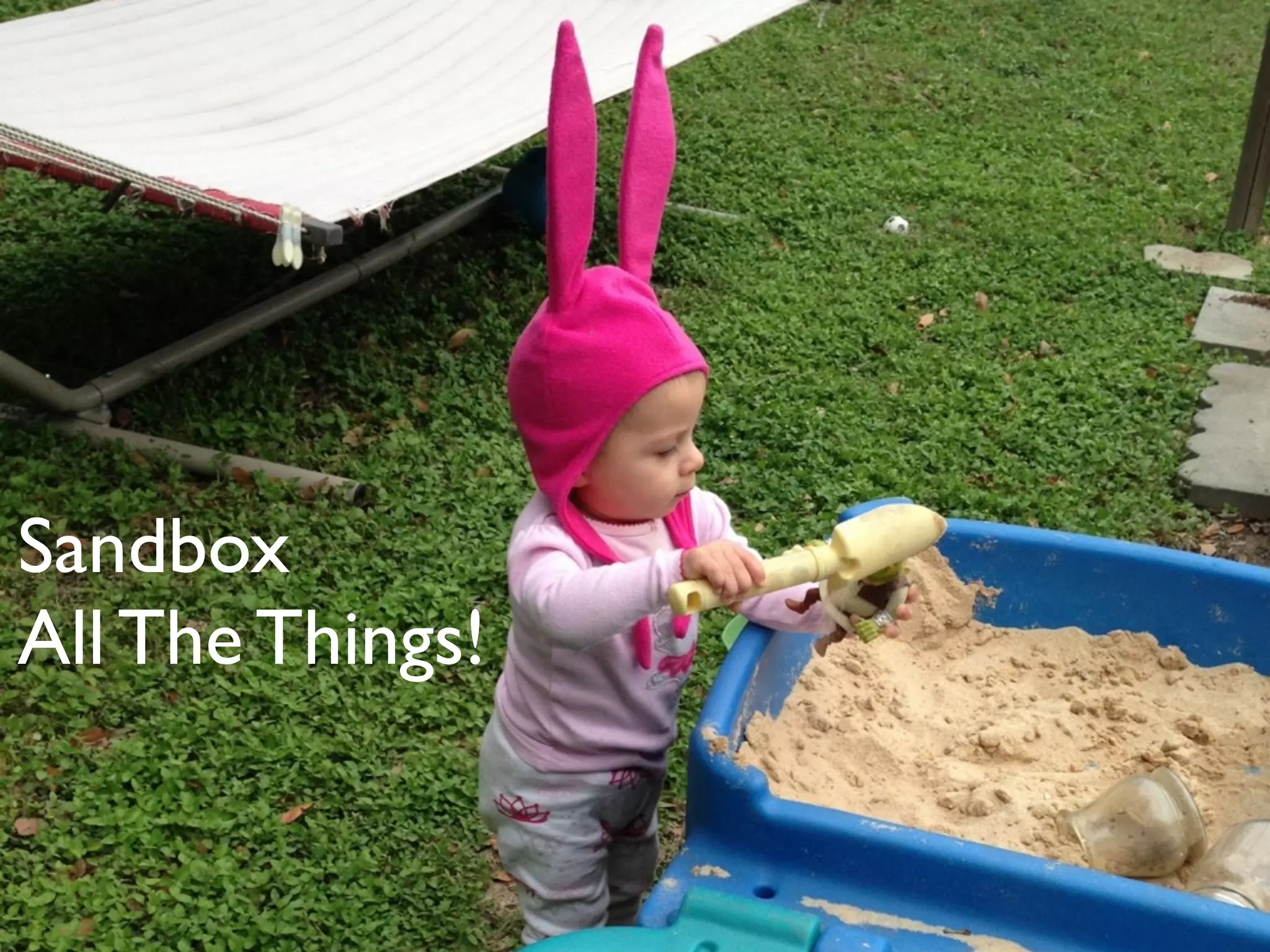 Sandbox
All The Things!
 