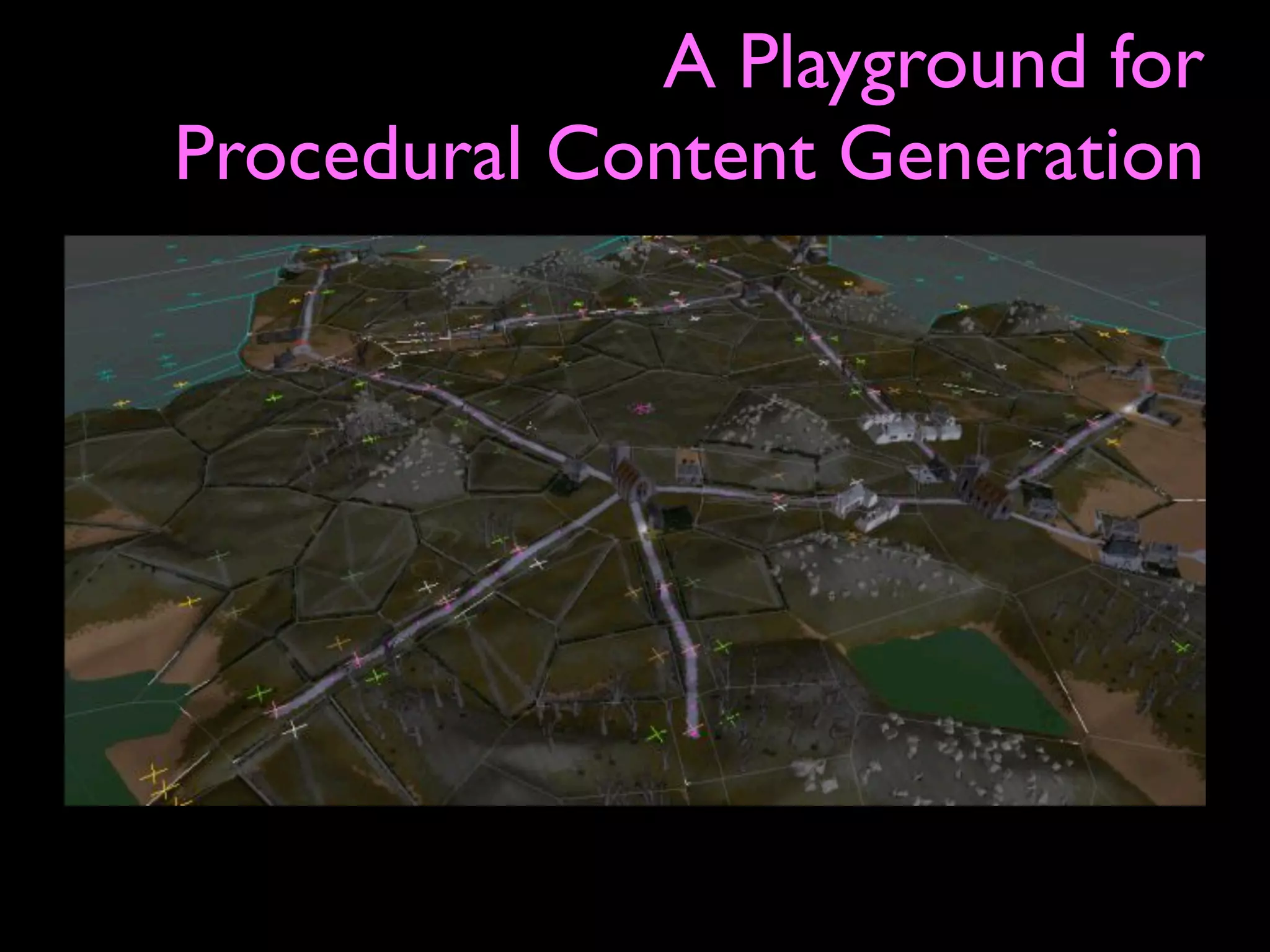 A Playground for
Procedural Content Generation
 