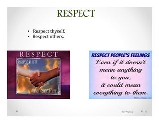 RESPECT
• Respect thyself.
• Respect others.




                       9/19/2012   14
 
