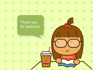 Thank you
for listening!
Bernadette
Coffee kimverly
 