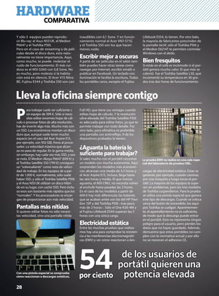 28
HARDWARECOMPARATIVA
Y sólo 3 equipos pueden reprodu-
cir Blu-ray: el Asus N551JK, el Medion
P6647 y el Toshiba P50t.
Pero en el caso de streaming o de pelí-
culas desde el disco duro, esto natu-
ralmente no tiene importancia. Aquí,
como mucho, te puede molestar el
ruido de funcionamiento. El más rui-
doso es el MSI GS60 con 0,8 Sone. No
es mucho, pero molesta si la habita-
ción está en silencio. El Acer V15 Nitro
BE, Fujitsu E544 y Toshiba S50 son casi
inaudibles con 0,1 Sone. Y en funcio-
namiento normal el Acer VN7-571G
y el Toshiba S50 son los que hacen
menos ruido.
Escribir mejor a oscuras
A parte de ver películas en el salón tam-
bién puedes hacer otras tareas como
navegar por Internet, escribir emails o
publicar en Facebook. Un teclado con
iluminación te facilita la escritura. Todos
los portátiles caros, excepto el Fujitsu
Lifebook E554, lo tienen. Por otro lado,
la mayoría de fabricantes prescinden de
la pantalla táctil: sólo el Toshiba P50t y
el Medion E6214T te permiten controlar
Windows con el dedo.
Bien fresquitos
Si estás en el sofá es incómodo si el por-
tátil genera mucho calor. El que más se
calentó fue el Toshiba Satellite L50, que
incrementó su temperatura en 36 gra-
dos tras dos horas de funcionamiento.
Llevalaoﬁcinasiemprecontigo
La prueba EMV se realiza en una sala espe-
cial del laboratorio de pruebas OBL.
P
ara trabajar suele ser suﬁciente c
un equipo de 399 €. Sólo si nece-
sitas editar enormes hojas de cál-
culo o procesar fotos de alta resolución,
has de invertir algo más. Mucho más con
un SSD. Los económicos montan un disco
duro que, aunque suele tener mucho
espacio (en el caso del Acer Aspire E15,
por ejemplo, son 932 GB), frena al proce-
sador. La velocidad máxima que alcan-
za no pasa de regular. En la gama media,
sin embargo, hay cada vez más SSD, y eso
se nota. El Medion Akoya P6647 (699 €) y
el Toshiba Satellite S50 (799 €) consiguen
un “sobresaliente” como nota de veloci-
dad de trabajo. En los equipos de a par-
tir de 1.000 €, normalmente, sólo suele
haber SSD, y sólo el Toshiba Satellite P50t
y el Asus N551JK utilizan un disco híbri-
do en su lugar, con caché SSD. Pero inclu-
so esos son bastante más rápidos que los
“normales”. Y los procesadores se encar-
gan de proporcionar aún más velocidad.
Pantallas más nítidas
Si quieres editar fotos no sólo necesi-
tas velocidad, sino una pantalla nítida
de los usuarios de
portátil quieren una
potencia elevada
Full HD, que tiene sus ventajas cuando
editas hojas de cálculo. Y la resolución
ultra-elevada del Toshiba Satellite P50t
es adecuada para editar fotos, ya que te
permite trabajar con todo detalle. Por
otro lado, para oﬁmática es preferible
una pantalla con antirreﬂejo, 9 de los
dispositivos probados la tienen.
¿Aguanta la batería lo
suﬁciente para trabajar?
Si sales mucho con el portátil necesitas
un modelo con mucha autonomía. Aquí
sorprenden los modelos más económi-
cos: alcanzan una media de 4,5 horas y
el Acer Aspire E15, incluso, llega hasta
las seis horas y media. El que menos
aguanta, el MSI CR61, no necesita volver
al enchufe hasta pasadas las 3 horas.
En el caso de los modelos a partir de
600 € hay más diferencias: las baterías
que se acaban antes son las del HP Pavi-
lion 15P y del Toshiba P50t –tras poco
más de 2 horas–. Sólo el One K56-4M y
el Fujitsu Lifebook E544 superan las 5
horas con una única carga.
Electricidad estática
Entre las muchas pruebas que realiza-
mos hay una para comprobar la resisten-
cia a las interferencias electromagnéti-
cas (EMV) y ver cómo reaccionan a des-
Con una pistola especial se comprueba
cómo reaccionan a descargas estáticas.
cargas de electricidad estática. Estas se
generan, por ejemplo, cuando caminas
por una moqueta y luego tocas el por-
tátil. La mayoría de los equipos la supe-
ran sin problemas, pero los tres modelos
de Toshiba suspendieron. Para la prueba
se utiliza una pistola especial que genera
este tipo de descargas. Cuando se coloca
cerca del botón de encendido, los equi-
pos Toshiba se cuelgan. Aparentemen-
te, el apantallamiento no es suﬁciente,
de modo que la descarga puede entrar
en el portátil. Esto no representa ningún
peligro para el usuario, pero pierdes los
datos que no hayas guardado. Además,
demuestra que estos portátiles no cum-
plen con la normativa actual y por ello
no se merecen el adhesivo CE.
54por ciento
 