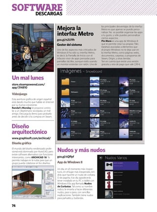 74
Esta aventura gráﬁca de origen español
está dando mucho que hablar en Internet
por su humor irreverente.
Randal’s Monday te propone contro-
lar a un cleptómano sociópata, un mal
amigo. Descarga la demo para probarlo
antes de decidir si lo compras en Steam.
El mundo del diseño renderizado profe-
sional está dominado por AutoCAD, pero
existe software alternativo con funciones
interesantes, como ARCHICAD 18. Te
permite trabajar en la nube para que un
grupo pueda colaborar en los diseños.
Uno de los aspectos más criticados de
Windows 8 ha sido su interfaz Metro,
es decir, la Pantalla de Inicio con el
infausto visor de apps pensadas para
pantallas táctiles, aunque estés usando
un monitor estándar con ratón. Una de
las principales desventajas de la interfaz
Metro es que apenas se puede perso-
nalizar. No es posible organizar las apps
a tu gusto, y sólo puedes personalizar
ciertos aspectos.
Pin More es una app de Windows 8
que te permite crear tus propias Tiles
(tarjetas) asociadas a elementos que
el propio Windows no te deja usar en
la interfaz Metro, como páginas webs,
documentos, carpetas, o programas de
Steam, Origin, y otras tiendas.
Ten en cuenta que existe una versión
gratuita y otra de pago que vale 2,99 €.
Un día, en el momento más inopor-
tuno, en el lugar más inesperado, ten-
drás que hacerte un nudo de corbata.
O de pajarita. Ese día agradecerás
tener instalado en tu PC o tablet con
Windows 8 la app llamada Nudos
de Corbatas. Tal como su nombre
indica, te enseña a hacer diferentes
nudos, paso a paso, con sencillas
explicaciones. También tiene nudos
para pañuelos y bufandas.
store.steampowered.com/
app/314810
Un mal lunes
Videojuego
Nudos y más nudos
Diseñográﬁco
AppdeWindows8
Mejora la
interfaz Metro
Gestordelsistema
goo.gl/n2U1fh
www.graphisoft.com/archicad/
goo.gl/sQffpf
SOFTWAREDESCARGAS
Diseño
arquitectónico
 