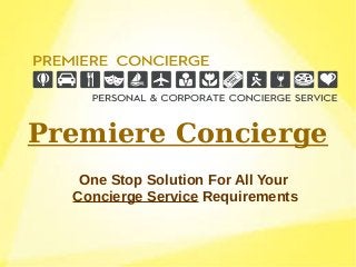 Premiere Concierge
One Stop Solution For All Your
Concierge Service Requirements
 